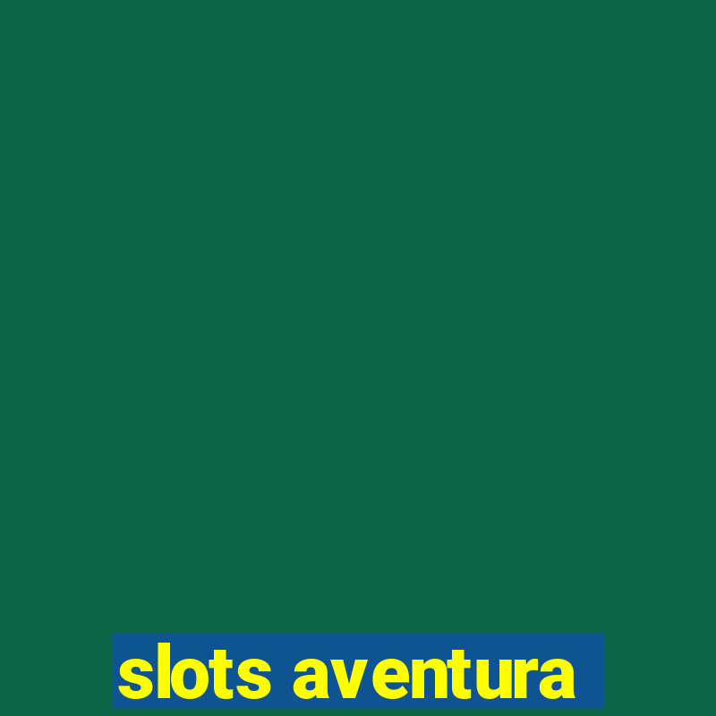 slots aventura