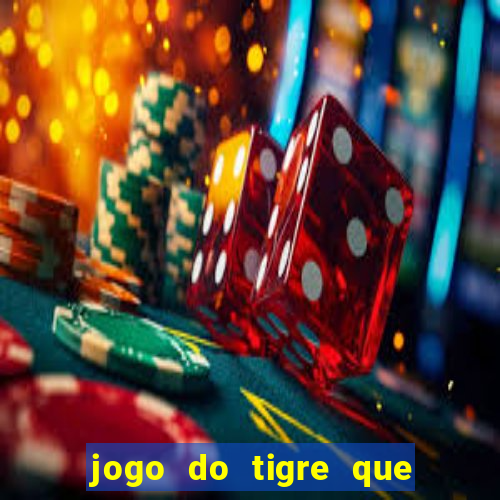 jogo do tigre que dá dinheiro de verdade