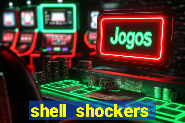 shell shockers crazy games