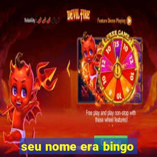 seu nome era bingo