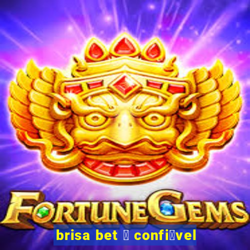 brisa bet 茅 confi谩vel