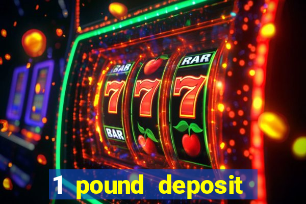 1 pound deposit bonus casino