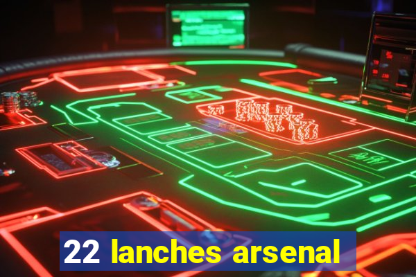 22 lanches arsenal