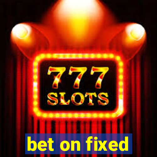 bet on fixed