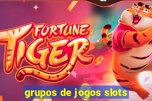 grupos de jogos slots