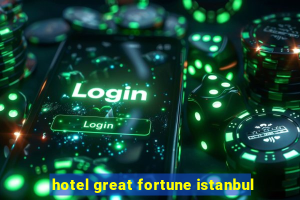 hotel great fortune istanbul