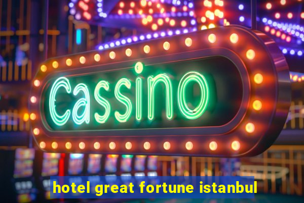 hotel great fortune istanbul