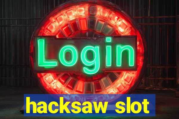 hacksaw slot