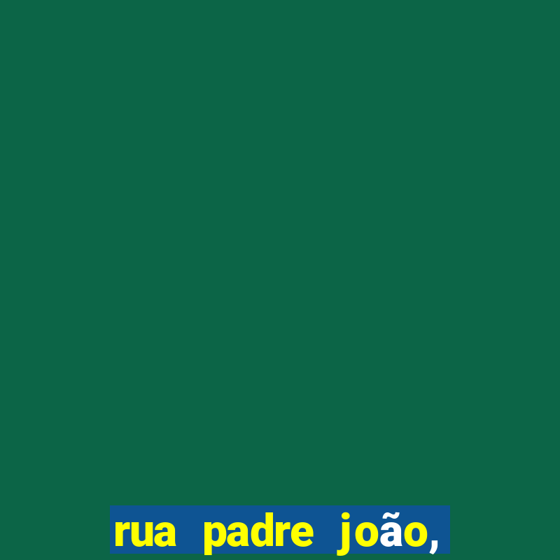 rua padre joão, 187 - penha