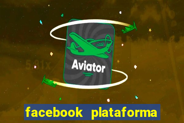 facebook plataforma pagando no cadastro