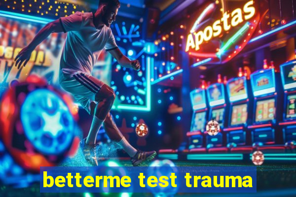 betterme test trauma