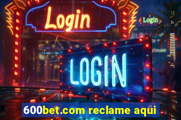 600bet.com reclame aqui