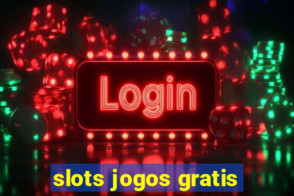 slots jogos gratis