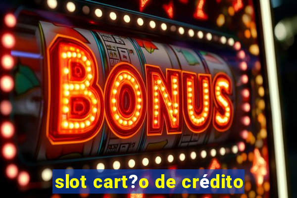 slot cart?o de crédito