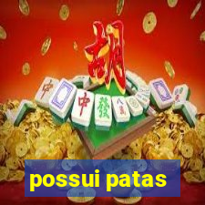 possui patas