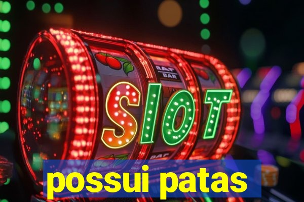 possui patas