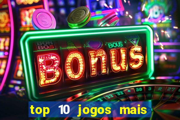 top 10 jogos mais jogados do mundo