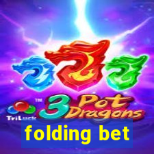 folding bet