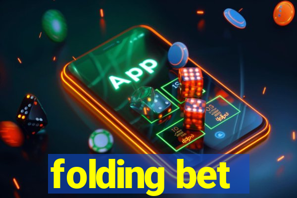 folding bet