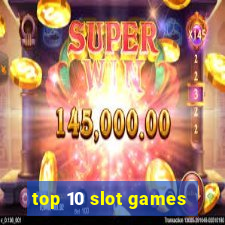 top 10 slot games