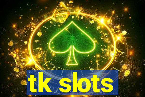 tk slots