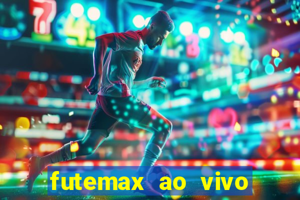 futemax ao vivo sem an煤ncio