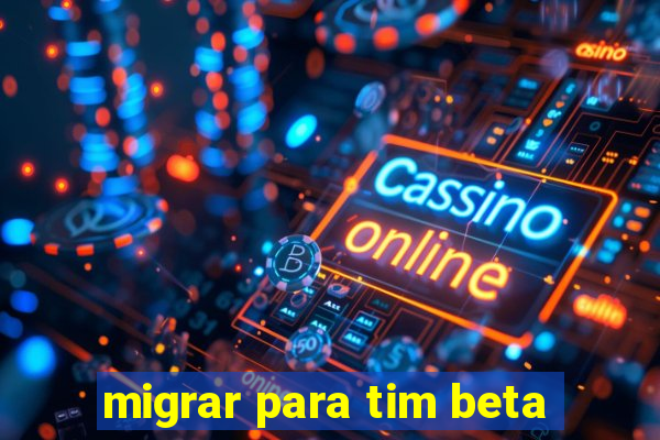 migrar para tim beta