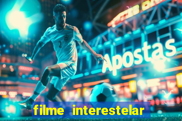 filme interestelar completo dublado