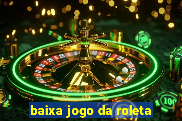 baixa jogo da roleta