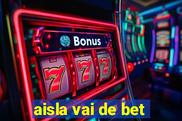 aisla vai de bet