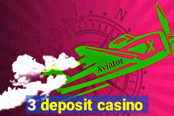 3 deposit casino