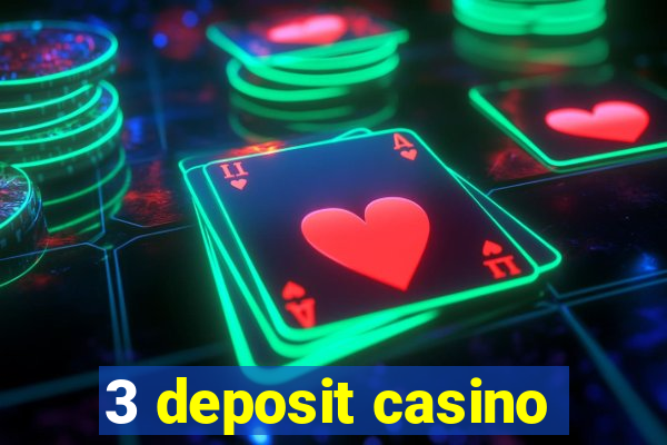 3 deposit casino