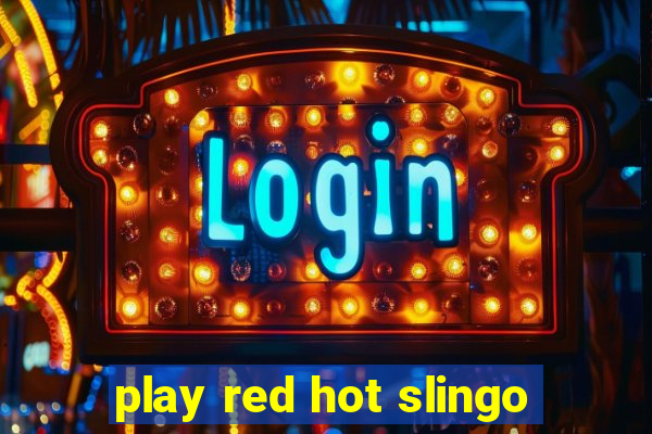 play red hot slingo