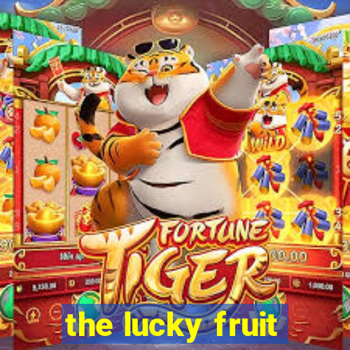 the lucky fruit