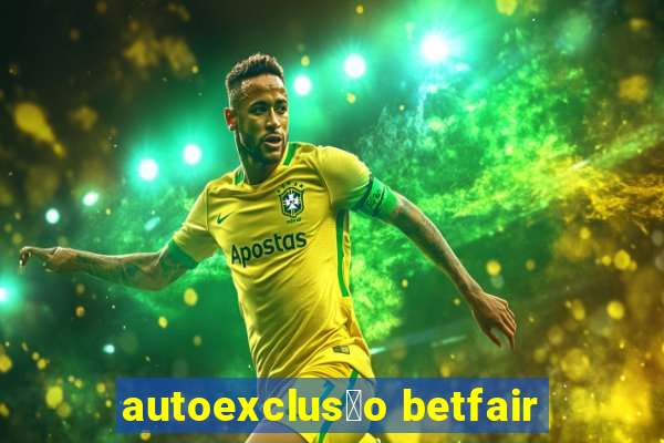 autoexclus茫o betfair