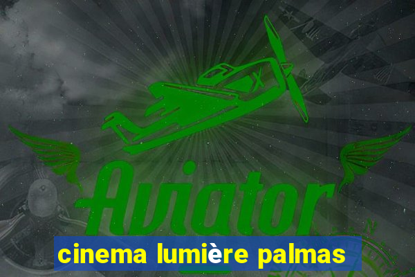 cinema lumière palmas