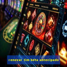 renovar tim beta antecipado