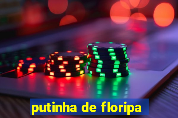 putinha de floripa