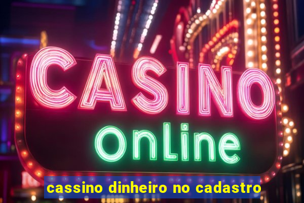 cassino dinheiro no cadastro