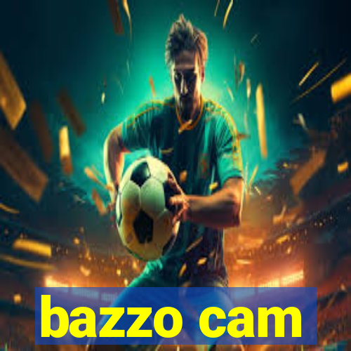 bazzo cam