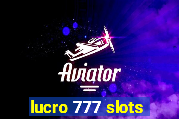 lucro 777 slots