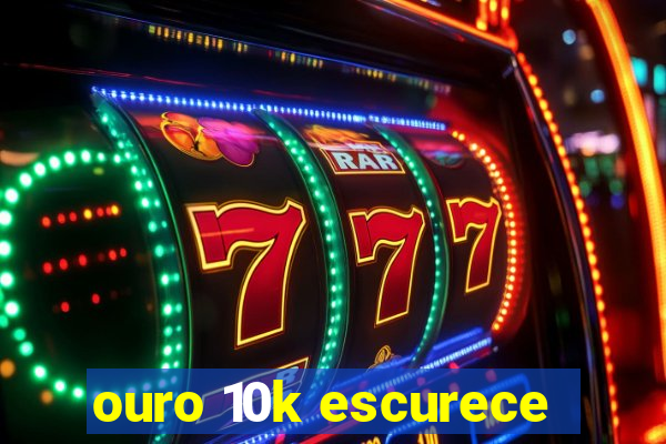 ouro 10k escurece