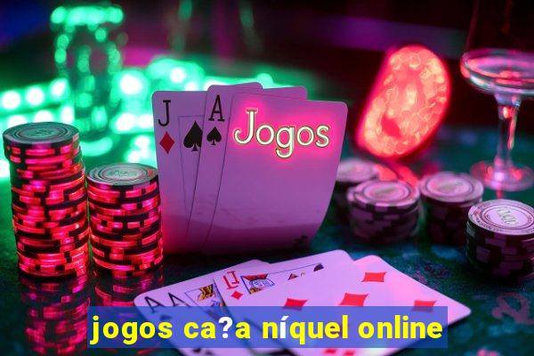 jogos ca?a níquel online