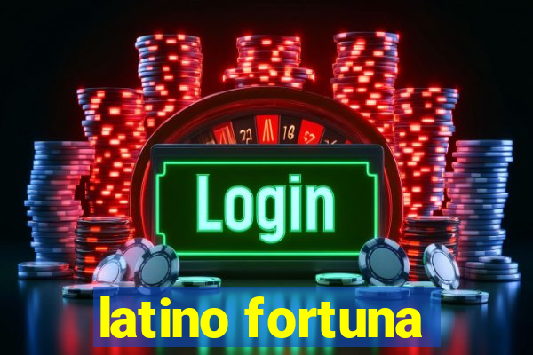 latino fortuna