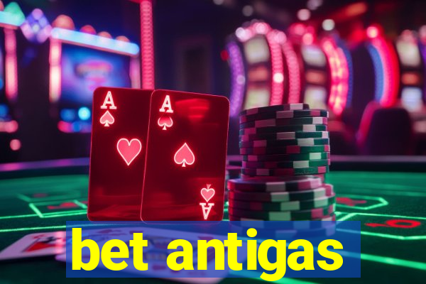 bet antigas