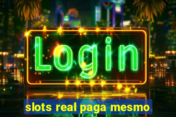 slots real paga mesmo