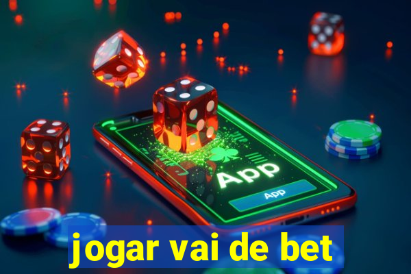 jogar vai de bet