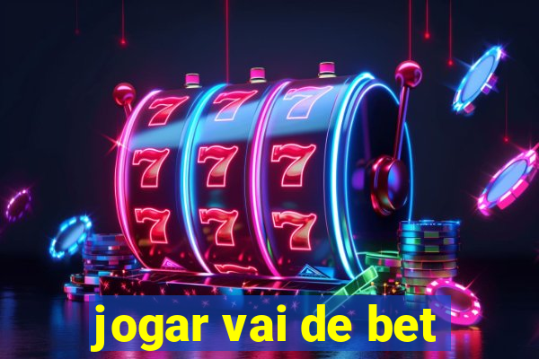 jogar vai de bet