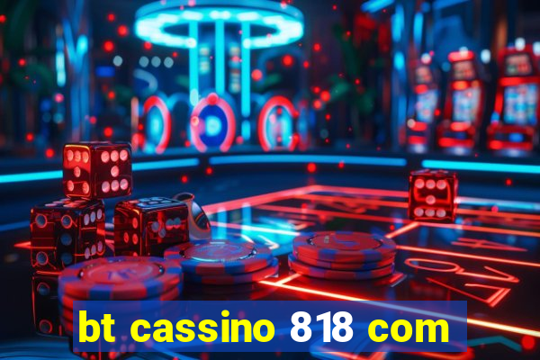 bt cassino 818 com