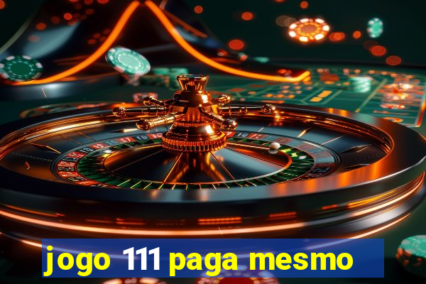 jogo 111 paga mesmo